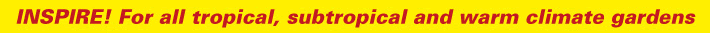 For all tropical, subtropical and warm climate gardens